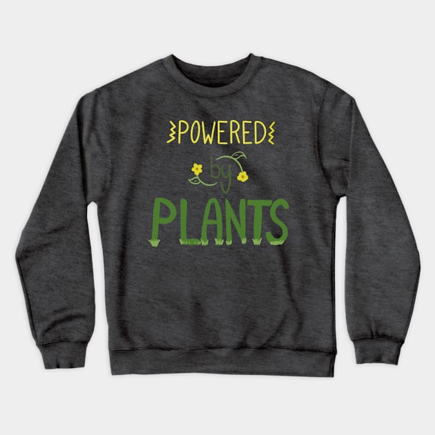 Powered by Plants Crewneck Sweatshirt by CozyEasel